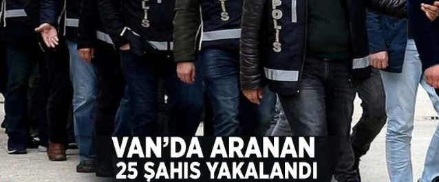 Van’da aranan 25 şahıs yakalandı